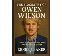 The Biography of Owen Wilson: A True Story of Family, Fame, and Finding Purpose