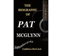 THE BIOGRAPHY OF PAT MCGLYNN