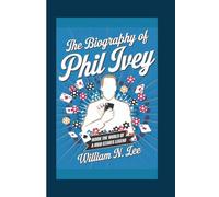 The biography of Phil Ivey: Inside the World of a High-Stakes Legend