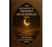 The biography of prophet Muhammad (PBUH): From Orphan to Global Messenger: The Life Story of Prophet Muhammad (Peace Be Upon Him)