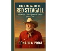 The Biography of Red Steagall: The Voice That Kept the Western Spirit Alive