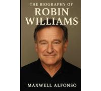 The Biography of Robin Williams: A Heart Full of Voices, A Soul Full of Light