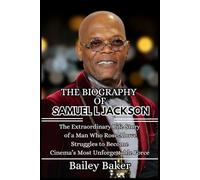 THE BIOGRAPHY OF SAMUEL L JACKSON: The Extraordinary Life Story of a Man Who Rose Above Struggles to Become Cinema’s Most Unforgettable Force