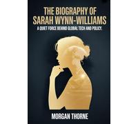 The Biography of Sarah Wynn-Williams: A Quiet Force Behind Global Tech and Policy - The Untold Story of the Woman Shaping the Future of Digital Power