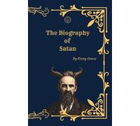 The Biography of Satan: A Historical and Critical Study of the Devil, Hell, and the Origins of Religious Doctrine