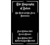 The Biography of Satan: The Devil and His Fiery Dominions