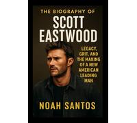 The Biography of Scott Eastwood: Legacy, Grit, and the Making of a New American Leading Man