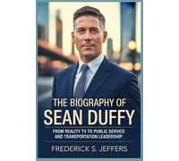 THE BIOGRAPHY OF SEAN DUFFY: From Reality TV to Public Service and Transportation Leadership