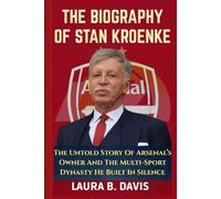 THE BIOGRAPHY OF STAN KROENKE: The Untold Story Of Arsenal’s Owner And The Multi-Sport Dynasty He Built In Silence