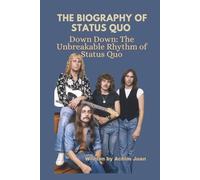 THE BIOGRAPHY OF STATUS QUO: Down Down: The Unbreakable Rhythm of Status Quo