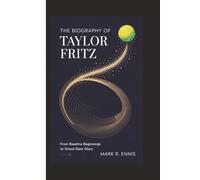 THE BIOGRAPHY OF TAYLOR FRITZ: From Baseline Beginnings to Grand Slam Glory