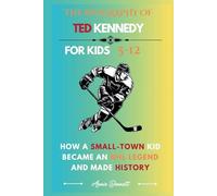 THE BIOGRAPHY OF TED KENNEDY: How a Small-Town Kid Became an NHL Legend and Made History (Sports Legends for Kids)