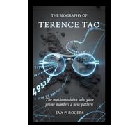 THE BIOGRAPHY OF TERENCE TAO: The mathematician Who Gave Prime Numbers a New Pattern