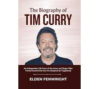 The Biography of TIM CURRY: An Independent Life Story of the Actor and Singer Who Turned Eccentricity into Art (Inspired by Vagabond)