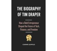 The Biography of Tim Draper: How a Bold Entrepreneur Shaped the Future of Tech, Finance, and Freedom