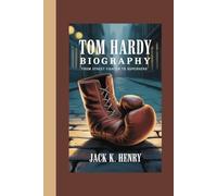 THE BIOGRAPHY OF TOM HARDY: From street fighter to superhero