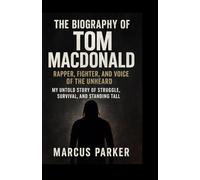 The Biography of Tom MacDonald: The Voice They Tried to Cancel - My Untold Story of Struggle, Survival, and Standing Tall