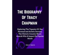 The Biography Of Tracy Chapman: Exploring The Tapestry Of Her Personal and Artistic Journey, The Historic Country Music Awards Win & Impact On Popular Music