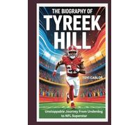 The Biography of Tyreek Hill: Unstoppable Journey from Underdog to NFL Superstar