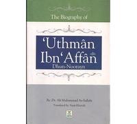 The Biography of Uthman Ibn Affan Dhun Noorayn (English-Arabic Bilingual) -2007 Edition