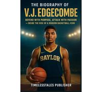 The Biography of V.J. Edgecombe: Defend With Purpose, Attack With Passion - Inside the Rise of a Modern Basketball Icon (The Champion Code: True ... ... Perseverance, Glory, and Greatness)