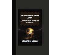THE BIOGRAPHY OF VINÍCIUS JÚNIOR:: A JOURNEY OF DREAMS, DISCIPLINE, AND DETERMINATION