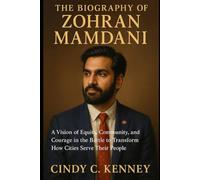 The Biography of Zohran Mamdani: A Vision of Equity, Community, and Courage in the Battle to Transform How Cities Serve Their People (Lives That Shaped Us)