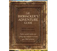 The Biohacker's Adventure Guide: Explore ancient wisdom and cutting-edge biohacks to activate your fullest potential.
