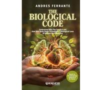 The Biological Code: Understand Why You Get Sick and How Your Body Heals Through the 5 Biological Laws of German New Medicine