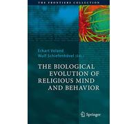 The Biological Evolution of Religious Mind and Behavior (The Frontiers Collection)