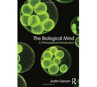 The Biological Mind: A Philosophical Introduction