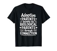 The Biological Parents Through Connection, Adoption Parents T-Shirt