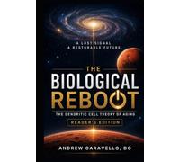 The Biological Reboot: The Dendritic Cell Theory of Aging (Reader's Edition)