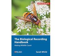 The Biological Recording Handbook: Making Wildlife Count (Data in the Wild)