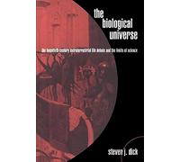 The Biological Universe: The Twentieth Century Extraterrestrial Life Debate and the Limits of Science
