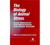 The Biology of Animal Stress: Basic Principles and Implications for Animal Welfare (Cabi Publishing)