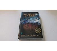 The Biology of Belief: Unleashing the Power of Consciousness, Matter & Miracles [Seventh Edition]