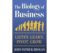 The Biology of Business: Listen. Learn. Pivot. Grow.