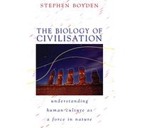 The Biology of Civilisation: Understanding Human Culture as a Force in Nature