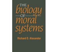 The Biology of Moral Systems (Evolutionary Foundations of Human Behavior Series)