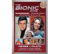 The Bionic Book - The Six Million Dollar Man & The Bionic Woman Reconstructed (Special Commemorative Edition)