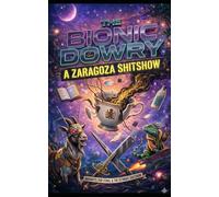 "THE BIONIC DOWRY: A ZARAGOZA SHITSHOW"