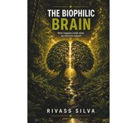 THE BIOPHILIC BRAIN: What happens inside when we return to nature?
