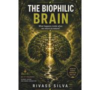 THE BIOPHILIC BRAIN: What happens inside when we return to nature?