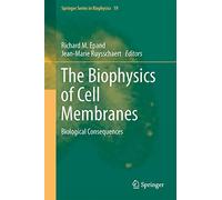 The Biophysics of Cell Membranes: Biological Consequences: 19 (Springer Series in Biophysics, 19)