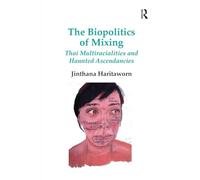 The Biopolitics of Mixing – Thai Multiracialities and Haunted Ascendancies – Routledge