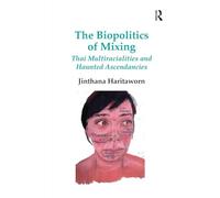 The Biopolitics of Mixing: Thai Multiracialities and Haunted Ascendancies