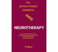 The Biotech Trader Handbook: Neurotherapy: A Fast, Simplified & Efficient Guide to Generate Outsized Returns Using AI and MoA in Neurotherapy / Biotech (For the Non-Scientist): 2