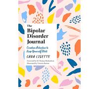 The Bipolar Disorder Journal: Creative Activities to Keep Yourself Well (Creative Journals for Mental Health)