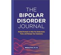 The Bipolar Disorder Journal: Guided Prompts to Help You Understand, Track, and Manage Your Symptoms